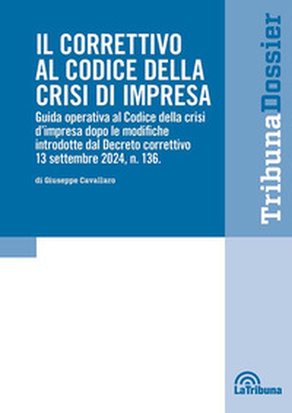 Il correttivo al Codice della crisi d'impresa. Guida operativa al Codice della crisi d'impresa dopo le modifiche introdotte dal Decreto correttivo 13 settembre 2024, n.136 - Librerie.coop Il correttivo al Codice della crisi d'impresa. Guida operativa al Codice della crisi d'impresa dopo le modifiche introdotte dal Decreto correttivo 13 settembre 2024, n.136 - Librerie.coop