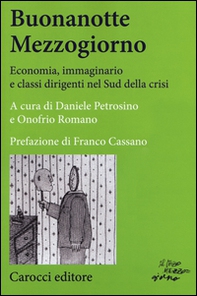 Buonanotte mezzogiorno. Economia, immaginario e classi dirigenti nel Sud della crisi - Librerie.coop