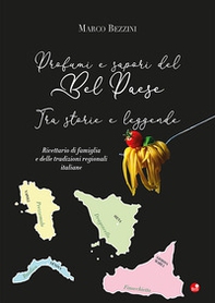 Profumi e sapori del Bel Paese. Tra storie e leggende. Ricettario di famiglia e delle tradizioni regionali italiane - Librerie.coop