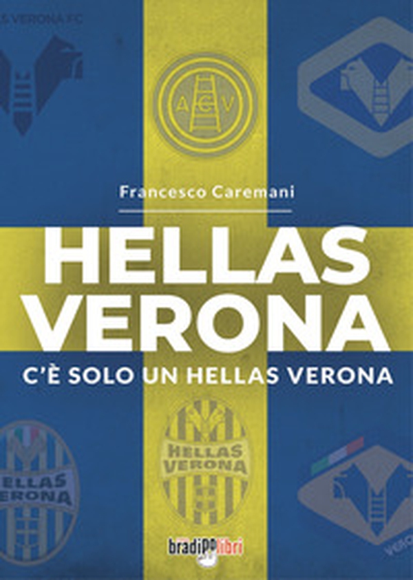 Hellas Verona. C'è solo un Hellas Verona - Librerie.coop Hellas Verona. C'è solo un Hellas Verona - Librerie.coop