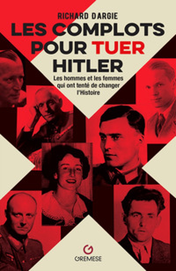 Les complots pour tuer Hitler. Les hommes et les femmes qui ont tenté de changer l'Histoire - Librerie.coop