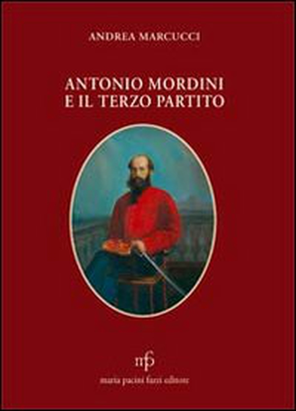 Antonio Mordini e il terzo partito - Librerie.coop Antonio Mordini e il terzo partito - Librerie.coop