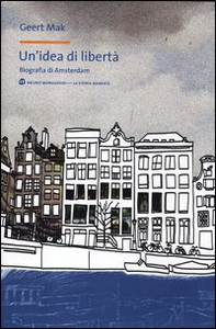 Un'idea di libertà. Biografia di Amsterdam - Librerie.coop