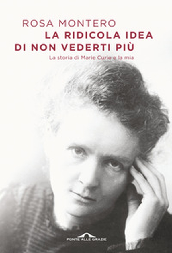 La ridicola idea di non vederti più. La storia di Marie Curie e la mia - Librerie.coop La ridicola idea di non vederti più. La storia di Marie Curie e la mia - Librerie.coop