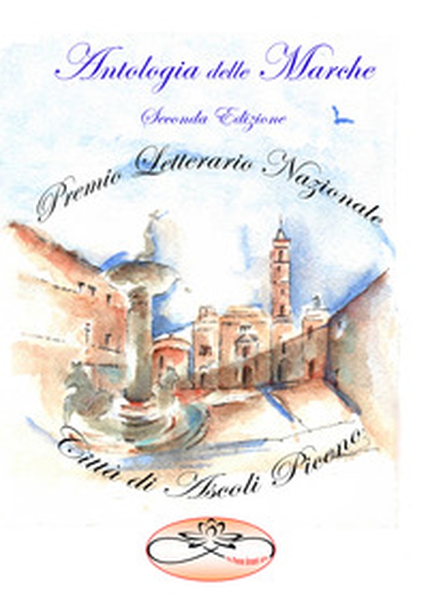 Premio Letterario Nazionale Città di Ascoli Piceno. Antologia delle Marche. Seconda edizione - Librerie.coop Premio Letterario Nazionale Città di Ascoli Piceno. Antologia delle Marche. Seconda edizione - Librerie.coop
