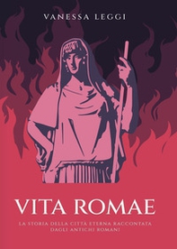 Vita Romae. La storia della città eterna raccontata dagli antichi Romani - Librerie.coop