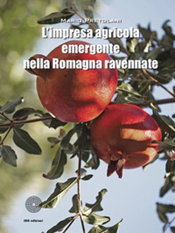 L'impresa agricola emergente nella Romagna ravennate - Librerie.coop L'impresa agricola emergente nella Romagna ravennate - Librerie.coop