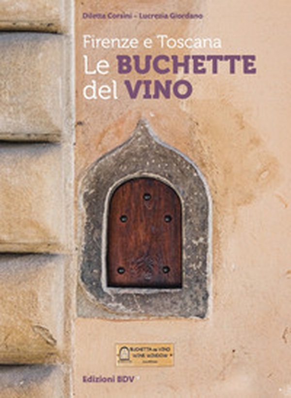Firenze e Toscana. Le buchette del vino - Librerie.coop Firenze e Toscana. Le buchette del vino - Librerie.coop
