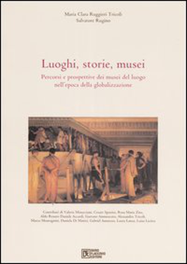 Luoghi, storie, musei. Percorsi e prospettive dei musei del luogo nell'epoca della globalizzazione - Librerie.coop Luoghi, storie, musei. Percorsi e prospettive dei musei del luogo nell'epoca della globalizzazione - Librerie.coop