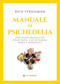 Manuale di psichedelia. Una guida pratica per psilocibina, LSD, ketamina, MDMA e ayahuasca - Librerie.coop