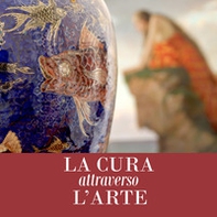 La cura attraverso l'arte. Opere dal patrimonio storico e artistico AUSL Romagna - Librerie.coop
