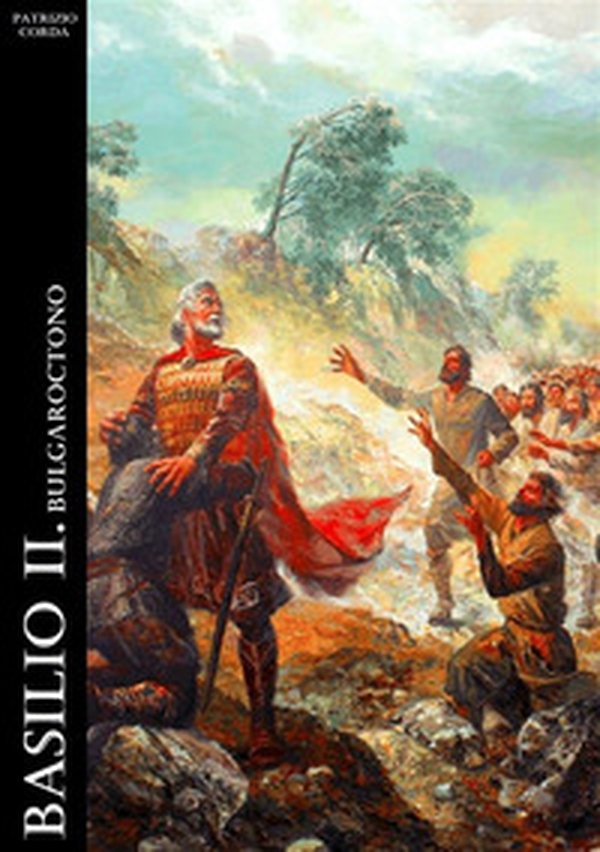 Basilio II. Bulgaroctono - Librerie.coop Basilio II. Bulgaroctono - Librerie.coop