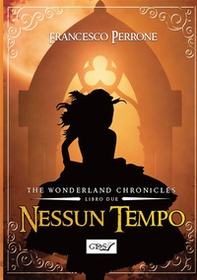 Nessun tempo. The wonderland chronicles - Vol. 2 - Librerie.coop Nessun tempo. The wonderland chronicles - Vol. 2 - Librerie.coop