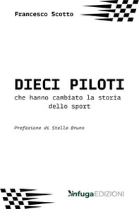 I dieci piloti che hanno cambiato la storia dello sport - Librerie.coop