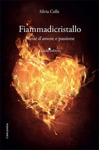 Fiammadicristallo. Poesie d'amore e passione - Librerie.coop