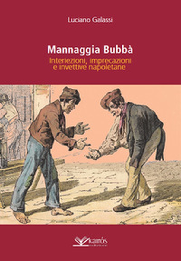 Mannaggia Bubbà. Interiezioni, imprecazioni e invettive napoletane - Librerie.coop Mannaggia Bubbà. Interiezioni, imprecazioni e invettive napoletane - Librerie.coop