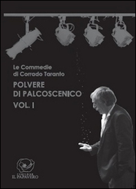 Polvere di palcoscenico. Le commedie di Corrado Taranto - Vol. 1 - Librerie.coop
