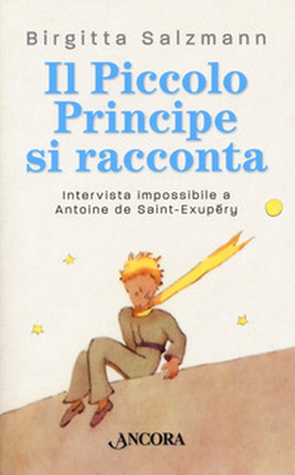 Il Piccolo principe si racconta. Intervista impossibile a Antoine de Saint-Exupéry - Librerie.coop Il Piccolo principe si racconta. Intervista impossibile a Antoine de Saint-Exupéry - Librerie.coop