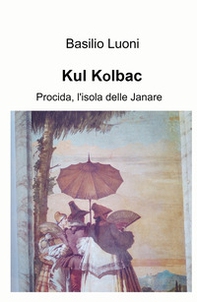 Kul Kolbac. Procida, l'isola delle Janare - Librerie.coop