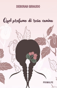 Quel profumo di rosa canina - Librerie.coop