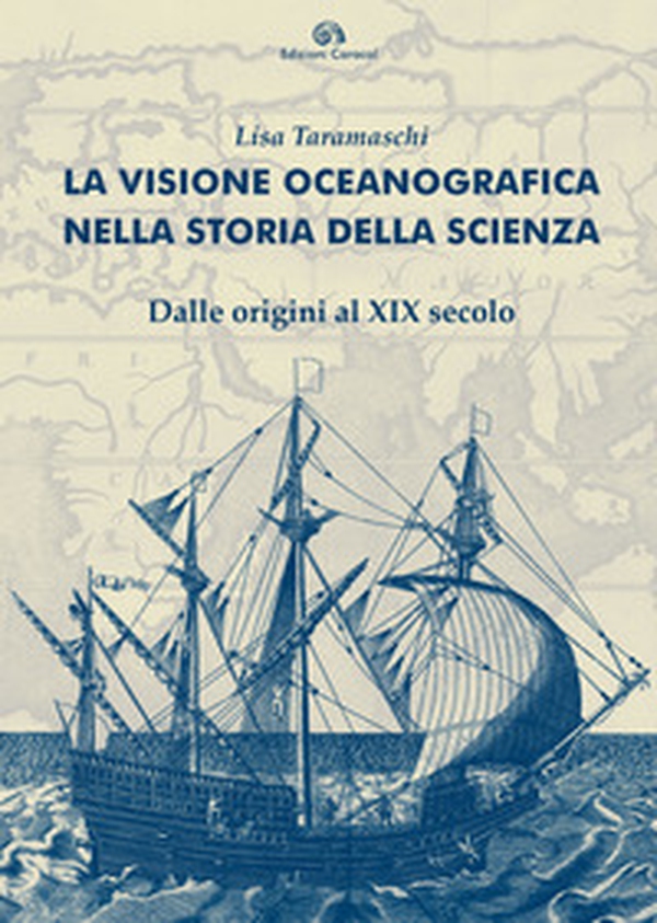 La visione oceanografica nella storia della scienza. Dalle origini al XIX secolo - Librerie.coop La visione oceanografica nella storia della scienza. Dalle origini al XIX secolo - Librerie.coop