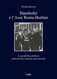 Haushofer e l'asse Roma-Berlino. La geopolitica tedesca nella politica culturale nazi-fascista - Librerie.coop