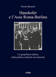 Haushofer e l'asse Roma-Berlino. La geopolitica tedesca nella politica culturale nazi-fascista - Librerie.coop