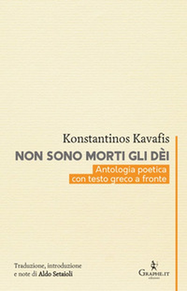 Non sono morti gli dèi. Kavafis e l'eredità dell'Ellenismo. Testo greco a fronte - Librerie.coop Non sono morti gli dèi. Kavafis e l'eredità dell'Ellenismo. Testo greco a fronte - Librerie.coop