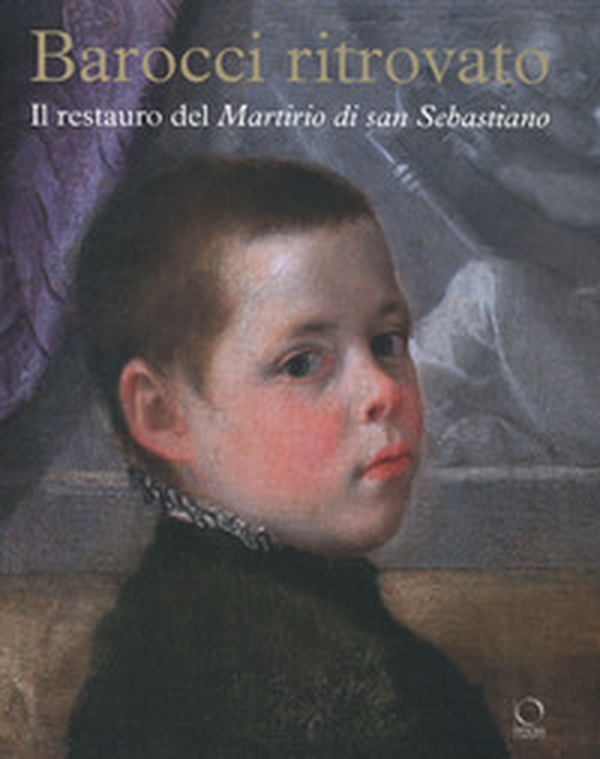 Barocci ritrovato. Il restauro del Martirio di San Sebastiano - Librerie.coop Barocci ritrovato. Il restauro del Martirio di San Sebastiano - Librerie.coop