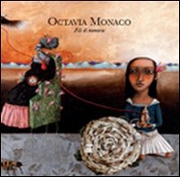 Octavia Monaco. Fili di memorie - Librerie.coop