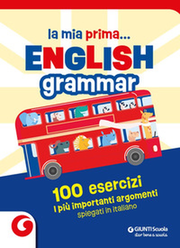 La mia prima... English grammar. 100 esercizi. I più importanti argomenti spiegati in italiano - Librerie.coop