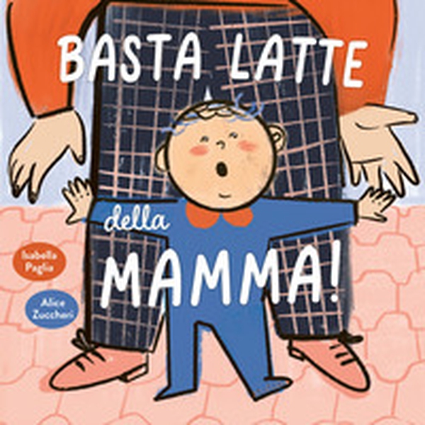 Basta latte della mamma! - Librerie.coop Basta latte della mamma! - Librerie.coop