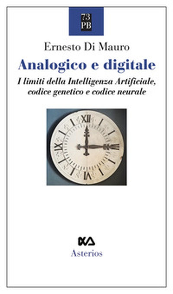 Analogico e digitale. I limiti della intelligenza artificiale, codice genetico e codice neurale - Librerie.coop Analogico e digitale. I limiti della intelligenza artificiale, codice genetico e codice neurale - Librerie.coop