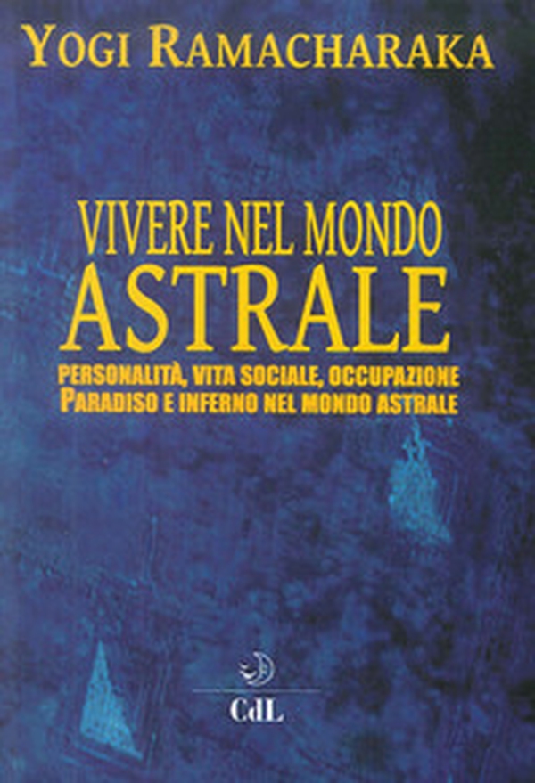 Vivere nel mondo astrale. Personalità, vita sociale, occupazione. Paradiso e inferno nel mondo astrale - Librerie.coop Vivere nel mondo astrale. Personalità, vita sociale, occupazione. Paradiso e inferno nel mondo astrale - Librerie.coop