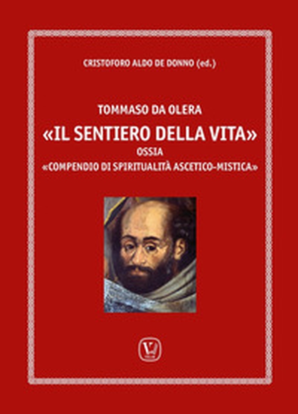 Tommaso da Olera «il sentiero della vita ». Ossia «compendio di spiritualità ascetico-mistica» - Librerie.coop
