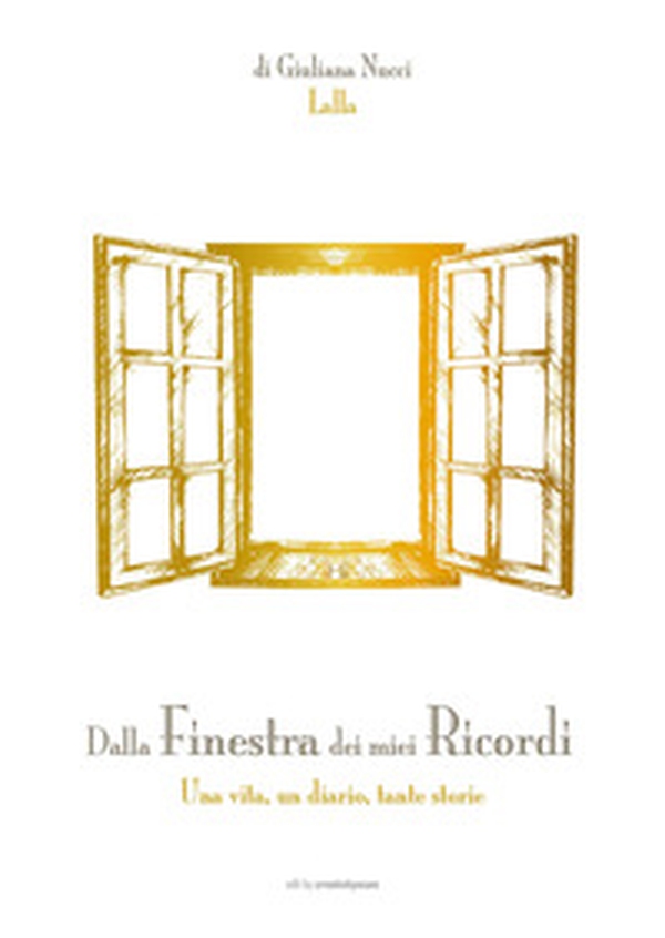 Dalla finestra dei miei ricordi. Una vita, un diario, tante storie - Librerie.coop Dalla finestra dei miei ricordi. Una vita, un diario, tante storie - Librerie.coop