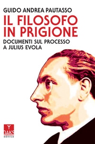 Il filosofo in prigione. Documenti sul processo a Julius Evola - Librerie.coop