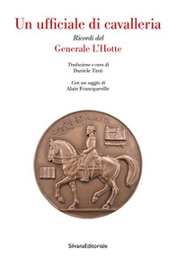 Un ufficiale di cavalleria. Ricordi del Generale L'Hotte - Librerie.coop