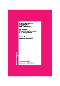 Il gas naturale liquefatto per l'Europa. Le ragioni, l'impatto sul mercato e le prospettive - Librerie.coop