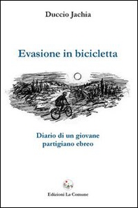 Evasione in bicicletta. Diario di un giovane partigiano ebreo - Librerie.coop Evasione in bicicletta. Diario di un giovane partigiano ebreo - Librerie.coop