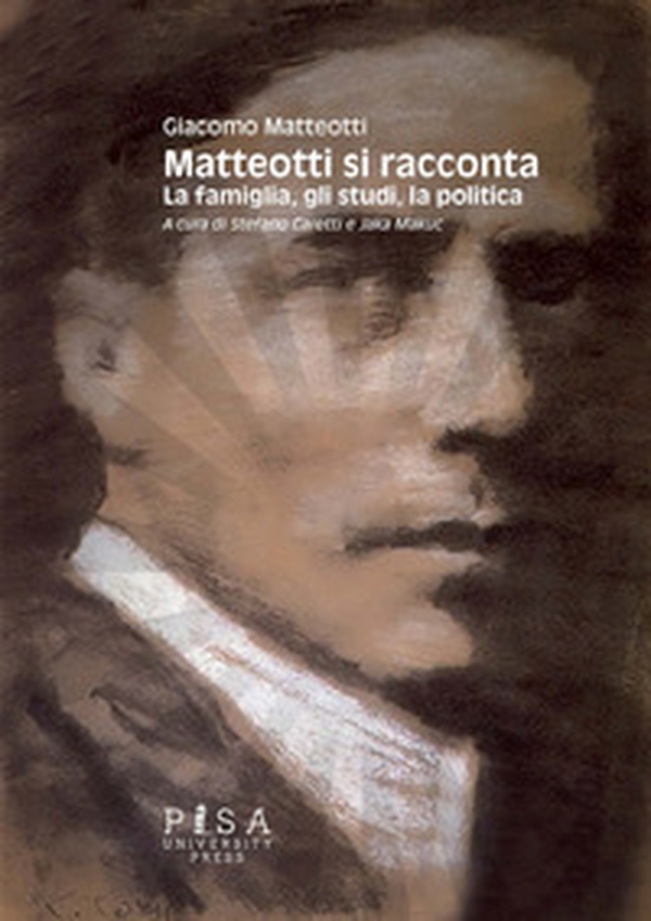 Matteotti si racconta. La famiglia, gli studi, la politica - Librerie.coop Matteotti si racconta. La famiglia, gli studi, la politica - Librerie.coop