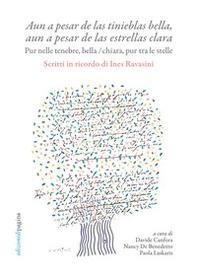 «Aun a pesar de las tinieblas bella, aun a pesar de las estrellas clara». Pur nelle tenebre, bella / chiara, pur tra le stelle. Scritti in ricordo di Ines Ravasini - Librerie.coop «Aun a pesar de las tinieblas bella, aun a pesar de las estrellas clara». Pur nelle tenebre, bella / chiara, pur tra le stelle. Scritti in ricordo di Ines Ravasini - Librerie.coop