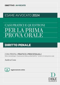 Casi pratici e questioni per la prima prova orale. Diritto penale con profili pratico-processuali. Esame avvocato 2024 - Librerie.coop