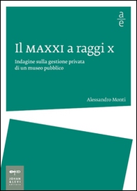Il MAXXI a raggi x. Indagine sulla gestione privata di un museo pubblico - Librerie.coop Il MAXXI a raggi x. Indagine sulla gestione privata di un museo pubblico - Librerie.coop
