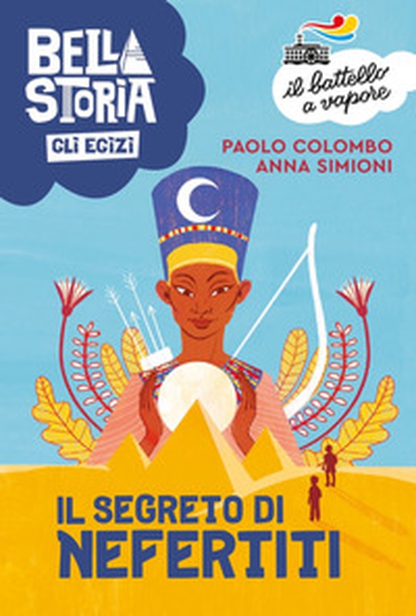 Bella storia. Gli Egizi. Il segreto di Nefertiti - Librerie.coop Bella storia. Gli Egizi. Il segreto di Nefertiti - Librerie.coop