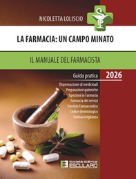 La farmacia. Un campo minato. Il manuale del farmacista. Guida pratica 2026 - Librerie.coop