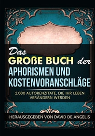 Das große buch der aphorismen und kostenvoranschläge. 2.000 autorenzitate, die ihr leben verändern werden - Librerie.coop Das große buch der aphorismen und kostenvoranschläge. 2.000 autorenzitate, die ihr leben verändern werden - Librerie.coop