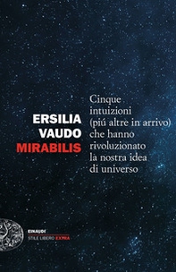 Mirabilis. Cinque intuizioni (più altre in arrivo) che hanno rivoluzionato la nostra idea di universo - Librerie.coop