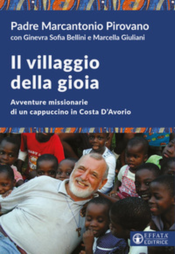 Il villaggio della gioia. Avventure missionarie di un cappuccino in Costa D'Avorio - Librerie.coop Il villaggio della gioia. Avventure missionarie di un cappuccino in Costa D'Avorio - Librerie.coop