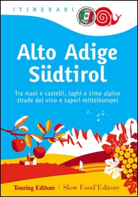 Alto Adige Südtirol. Tra masi e castelli, laghi e cime alpine, strade del vino e sapori mitteleuropei - Librerie.coop